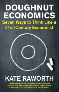 “Doughnut Economics- Seven Ways to Think Like a 21st-Century Economist” by Kate Raworth